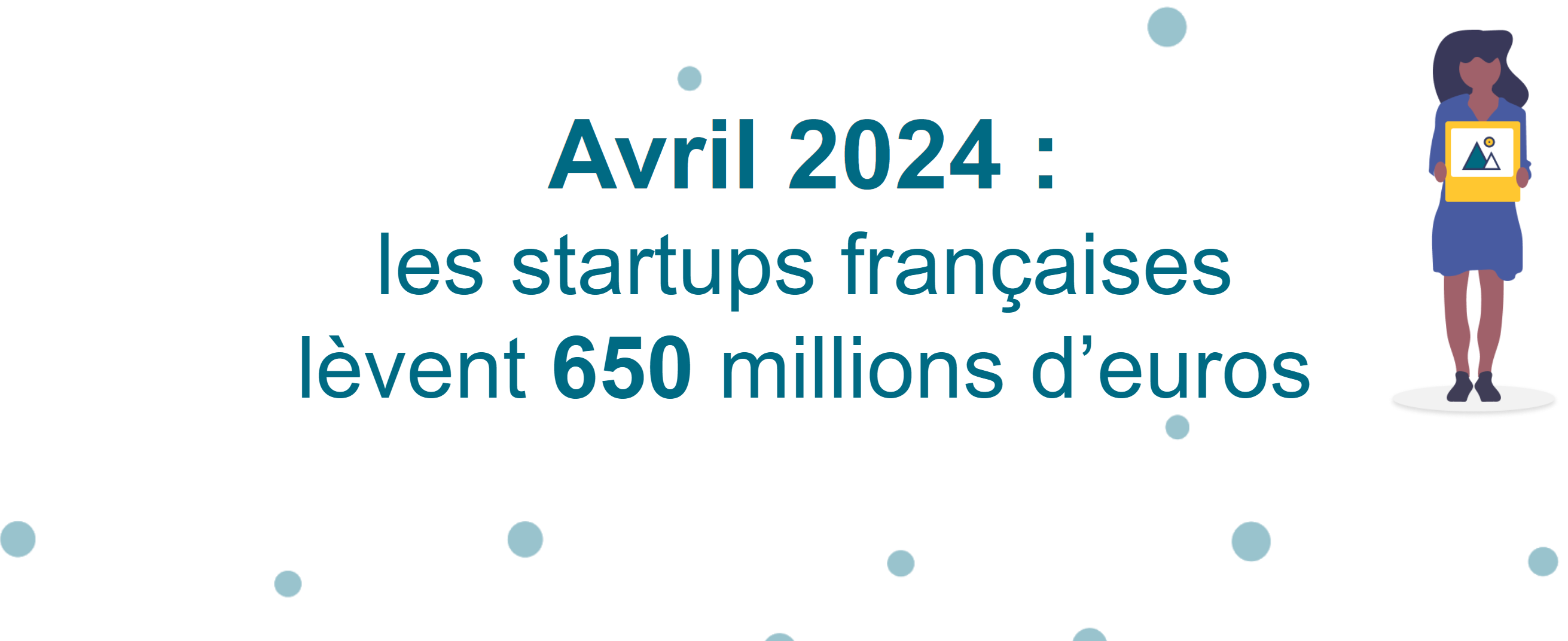Avril 2024 : les startups françaises  lèvent 650 millions d’euros
