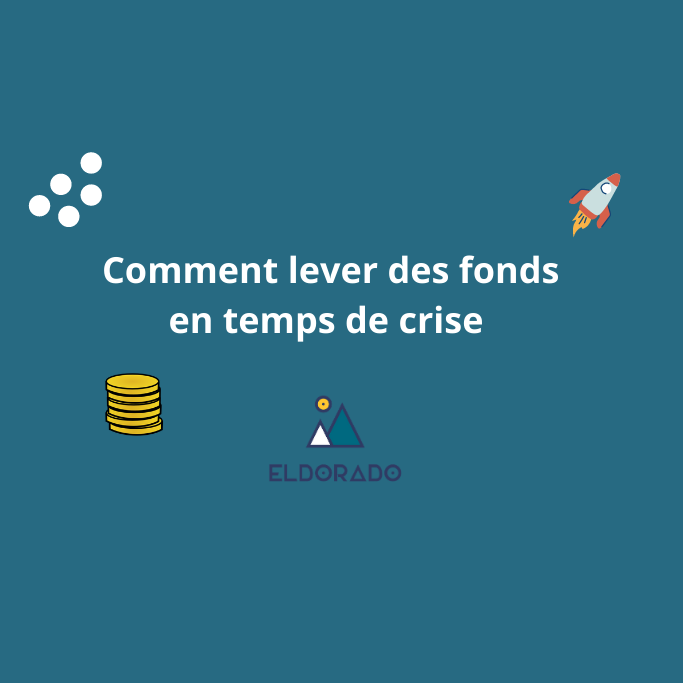 Comment lever des fonds en temps de crise Eldorado